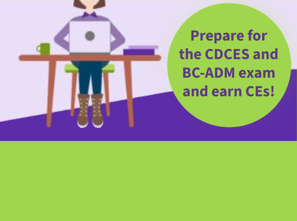 Prepare for CDCES and BC-ADM exam, earn CEs.